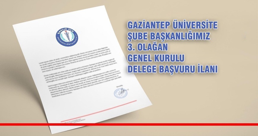 Gaziantep Üniversite Şube Başkanlığımız 3.Olağan Genel Kurulu Delege Başvuru İlanı